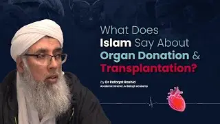 What Does Islam Say About Organ Donation & Transplantation? | Al Balagh Academy