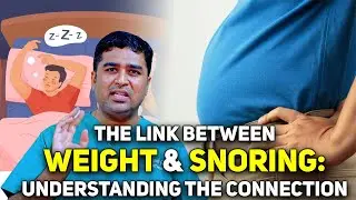 The Link Between Weight and Snoring: Understanding the Connection Dr Vignesh