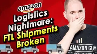 Amazon FBA Logistics Nightmare: FTL Shipments Broken
