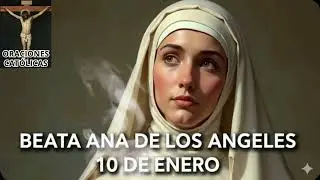 BEATA ANA DE LOS ÁNGELES  Sábado 10 de Enero de 2026