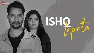 Ishq Lapata - Official Music Video | Anushul Chauhan & Rahul Kothari | Satvik Sakar