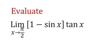 Evaluate limit x tend to pi/2 (1-sinx)tanx | lim (x&rarr;pi/2) (1-sinx)tanx
