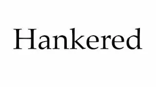 How to Pronounce Hankered