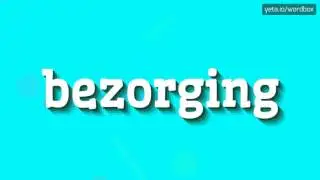 БЕЗОРГИНГ - КАК ПРОИЗНОШАЕТСЯ БЕЗОРГИНГ? (BEZORGING - HOW TO PRONOUNCE BEZORGING?)