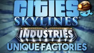 Unique Factories in Cities: Skylines - Industries