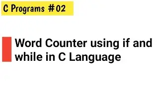 C Program 02: Making a Word Counter