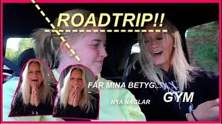 ROADTRIP + ÖPPNAR MINA BETYG // VLOGG