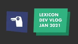 Lexicon Dev Vlog: January 2021