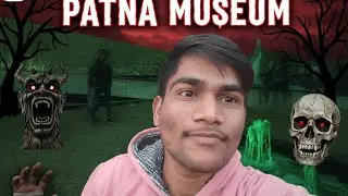 Patna museum jaoge to pachataaoge 😱😱👿