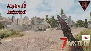 Infected!  7 Days to Die Alpha 18 - 7D2D A18 - Pregen Map 01 - Random Gen - E02