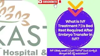 What is IVF Treatment ? | Is Bed Rest Required After Embryo Transfer in IVF? | Kasturi Hospitals
