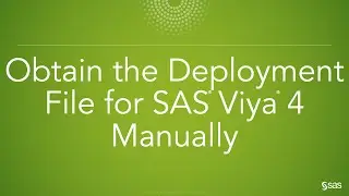 How to Obtain the Deployment File for SAS Viya 4 Manually