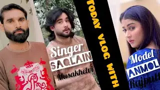 Daily Vlog with saqlain musakhelvi and Anmol Rajput 