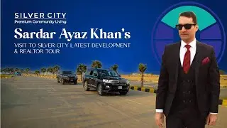 Sardar Ayaz Khan's Visit to Silver City | Latest Development & Realtor Tour