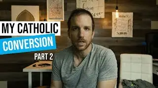 My Conversion (Reversion) To Catholic Christianity Testimony Part 2