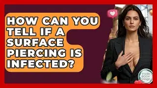 How Can You Tell If A Surface Piercing Is Infected? - Inside Body Image
