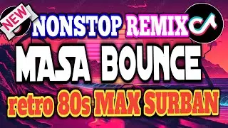 2026 MAX SURBAN NONSTOP REMIX RETRO 80'S MASA BOUNCE DJ TONS REMIX 