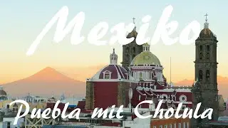 Mexiko (deutsch): Puebla mit Cholula - Vlog 133