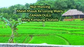 KAMPUNG SAWAH TERSUNYI,Niat Mancing Malah Masuk Ke Lorong Waktu Zaman Dulu,Mirip Kampung Cisalada