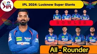IPL 2024 | Lucknow Super Giants 2024 Squad - LSG New Players 2024 - LSG Team 2024 Players List