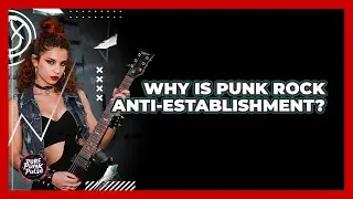 Why Is Punk Rock Anti-Establishment?