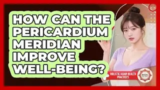 How Can The Pericardium Meridian Improve Well-Being?