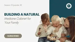 Building a Natural Medicine Cabinet for Your Family