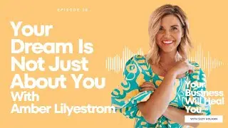 18. Your Dream Is Not Just About You With Amber Lilyestrom