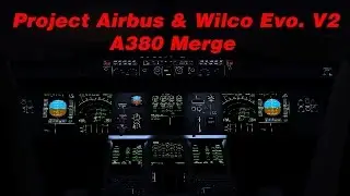 Project Airbus and Wilco Evo. V2 A380 Merge- Part 1