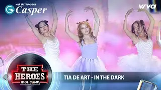 TIA DE ART - IN THE DARK | The Heroes 2022 Thần Tượng Đối Thần Tượng