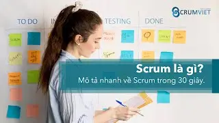 Scrum là gì? Và mô tả nhanh về Scrum trong 30 giây.