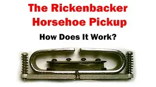 How Does A Rickenbacker Horseshoe Pickup Work