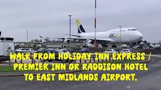 Walk from Holiday Inn Express / Premier Inn & Raddison Hotels to East Midlands Airport & Return.