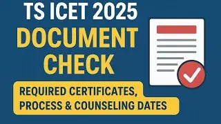  TS ICET 2025 Document Verification &ndash; Required Certificates, Process & Counseling Dates