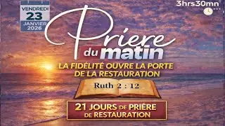 PRIERE DU MATIN VENDREDI 23 JANVIER  ► LA FIDÉLITÉ OUVRE LA PORTE DE LA RESTAURATION ► 5E MATINÉE