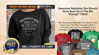 Awesome Nebraska You Should Have Seen Us In The 90s Through T-Shirt