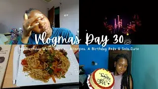 My Birthday Went Wrong&hellip; Allergies, A Birthday Redo & Solo Date | Vlogmas Day 30🎄