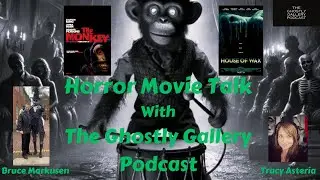 The Monkey & House of Wax Movie Talk with The Ghostly Gallery Podcast