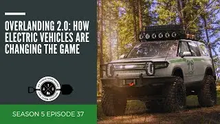 Overlanding 2.0: How Electric Vehicles Are Changing the Game