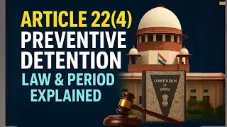 Article 22(4) Constitution of India | Preventive Detention Law & Maximum Period Explained - Lec. 83