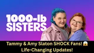 1000-Lb Sisters Season 8 SHOCKER: Tammy & Amy Reveal Life-Changing Updates! 😱