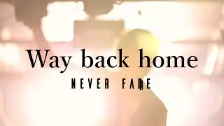 NEVER FADE - Way back home [Official Music Video]