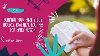 Building your Bible  study toolbox: practical routines for every season-  NEW PODCAST S5, E4