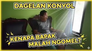 Dagelan Konyol: Kenapa Bapak Malah Ngomel