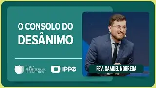 @Samuel Nobrega | O CONSOLO DO DESÂNIMO | Pregação IPP
