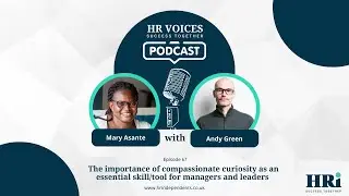 Ep 67- The importance of compassionate curiosity as an essential skill/tool for managers and leaders