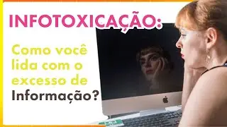 INFOTOXICAÇÃO. Como você lida com o excesso de Informação.