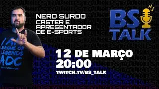 BsTalk 11 - Nerd Surdo, Caster e Apresentador de E-Sports