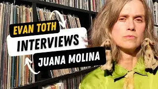 Juana Molina: The Evan Toth Interview, 8/16/22