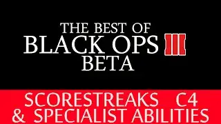 The Best of Black Ops 3 Beta #2 - Scorestreaks, C4 & Specialist Abilities.
